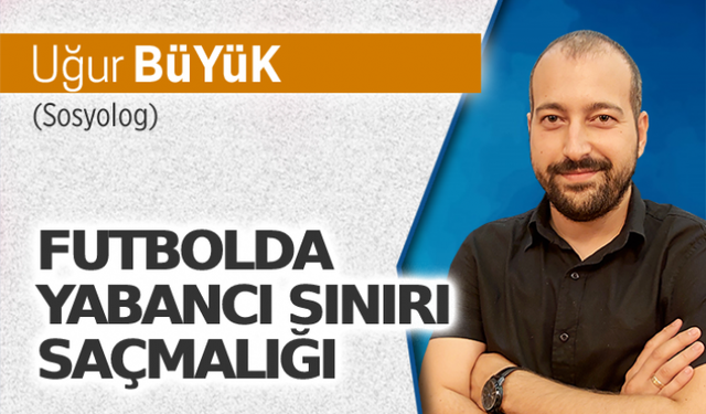 Futbolda yabancı sınırı saçmalığı