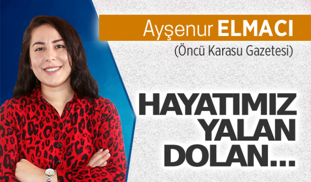 Hayatımız yalan dolan...