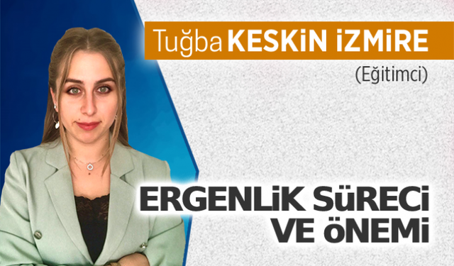 Ergenlik süreci ve önemi