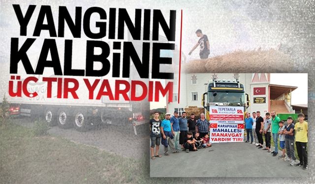 Yangının kalbine üç tır yardım