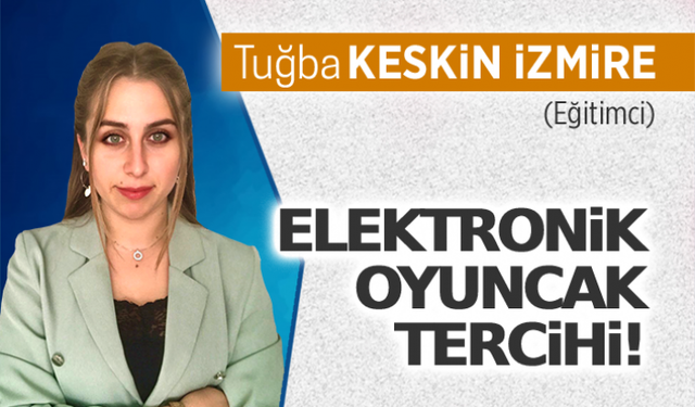 Elektronik oyuncak tercihi!