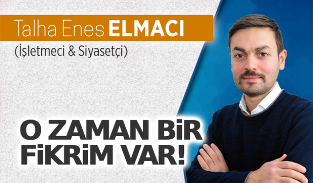 O zaman bir fikrim var!