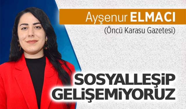 Sosyalleşip gelişemiyoruz