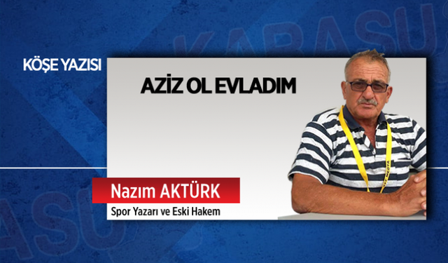 Aziz ol evladım