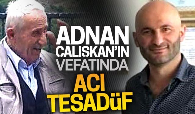 Çalışkan’ın vefatında acı tesadüf