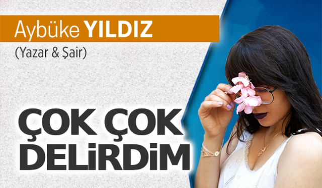 Çok çok delirdim