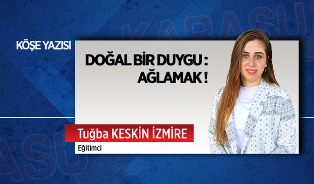 Doğal bir duygu: Ağlamak!