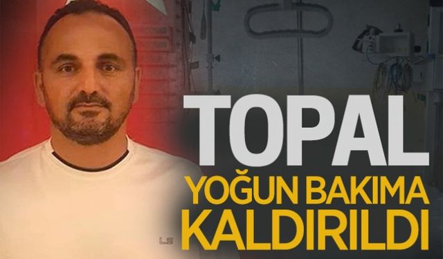 Ender Topal, yoğun bakımda