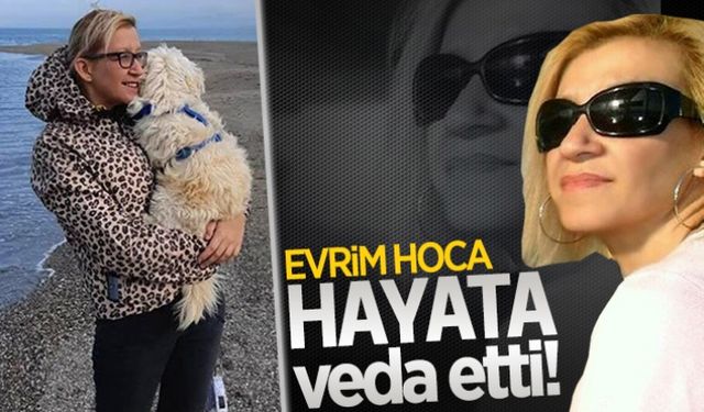 Evrim Hoca hayata veda etti