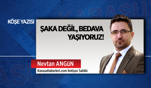 Şaka değil, bedava yaşıyoruz!