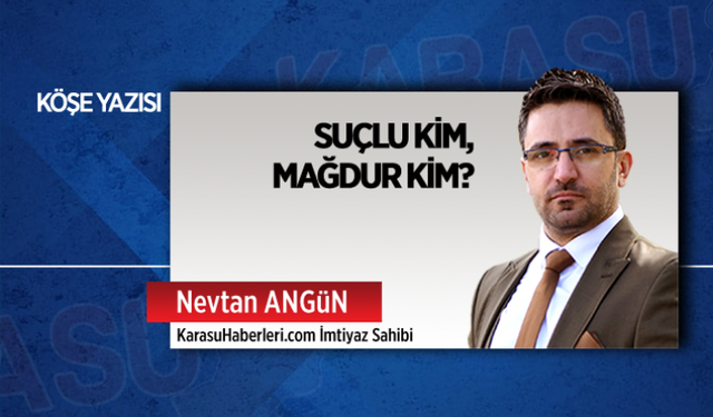 Suçlu kim, mağdur kim?