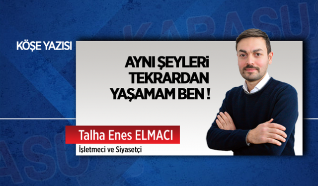 Aynı şeyleri tekrardan yaşamam ben!