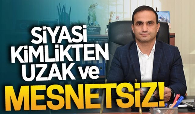 Siyasi kimlikten uzak ve mesnetsiz!