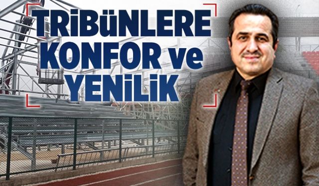 Tribünlere konfor ve yenilik