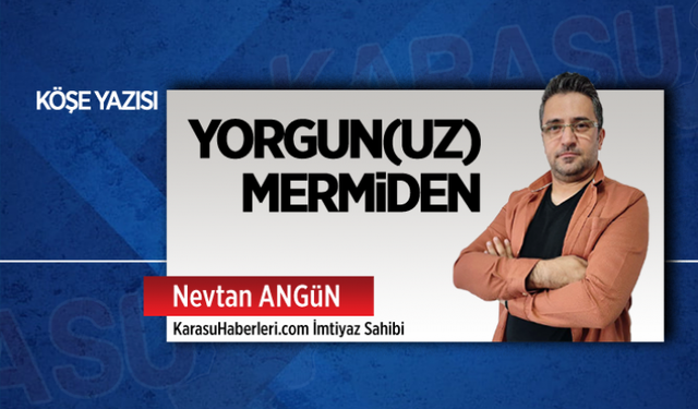 Yorgun(uz) mermiden