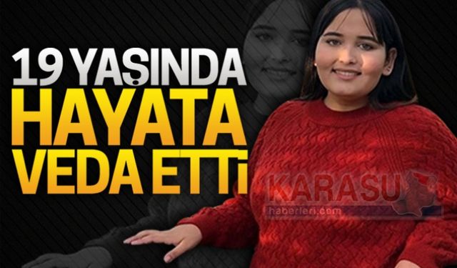 19 yaşında hayata veda etti