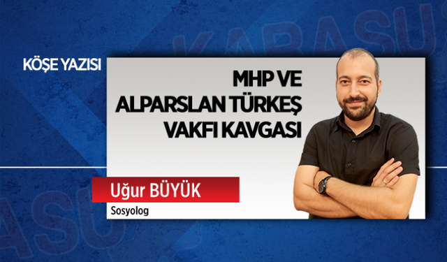 MHP ve Alparslan Vakfı Kavgası