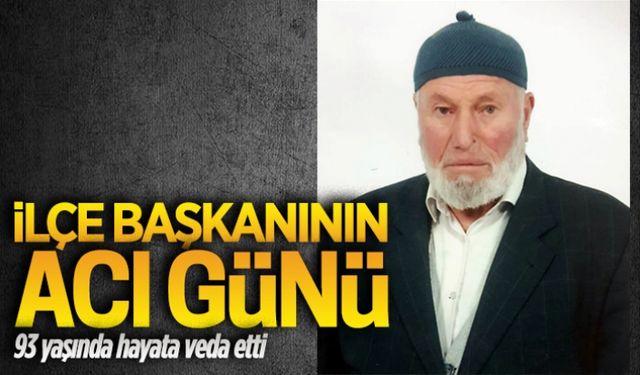 İlçe başkanının acı günü