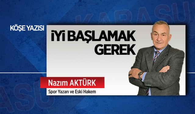 İyi başlamak gerek