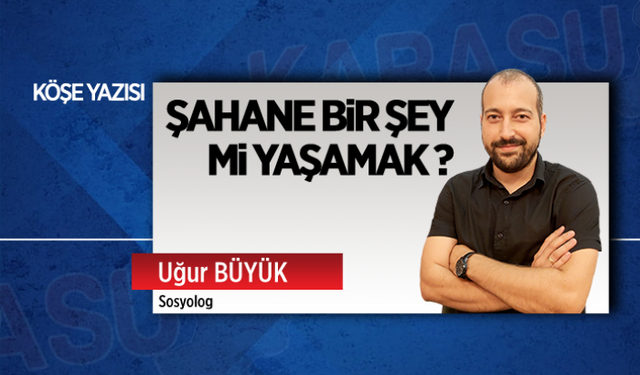 Şahane bir şey mi yaşamak?