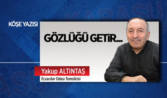 Gözlüğü getir...