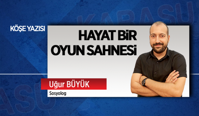 Hayat bir oyun sahnesi