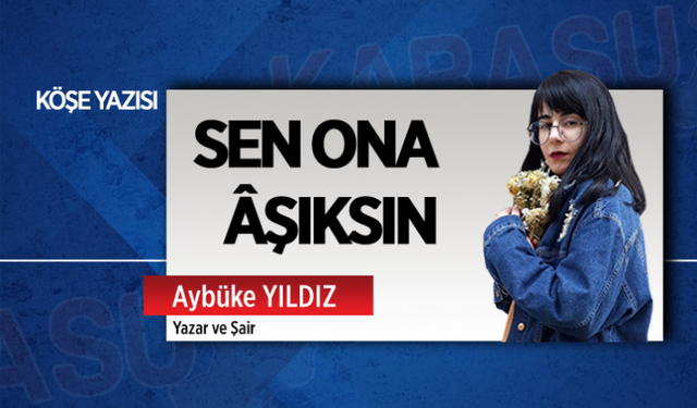 Sen ona âşıksın