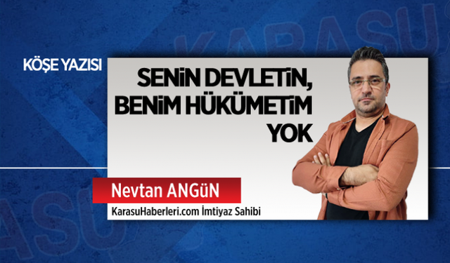 Senin devletin, benim hükümetim yok