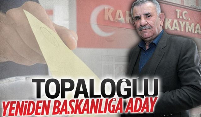 Topaloğlu, yeniden başkanlığa aday