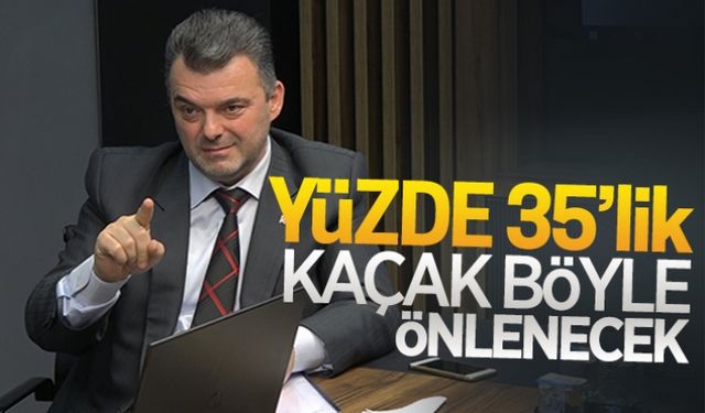 Yüzde 35’lik kaçak böyle önlenecek