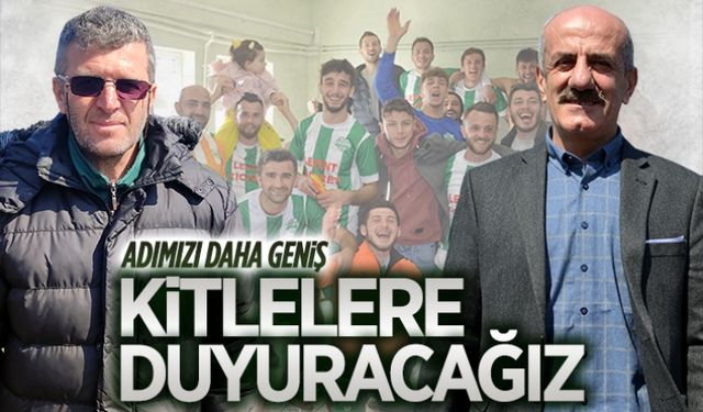 Adımızı daha geniş kitlelere duyuracağız