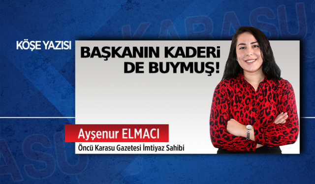 Başkanın kaderi de buymuş!