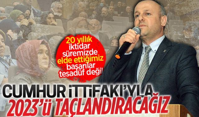 Cumhur İttifakı’yla 2023’ü taçlandıracağız