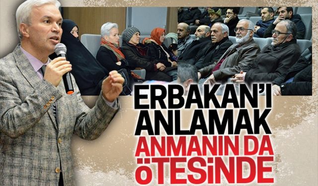 Erbakan’ı anlamak, anmanın da ötesinde