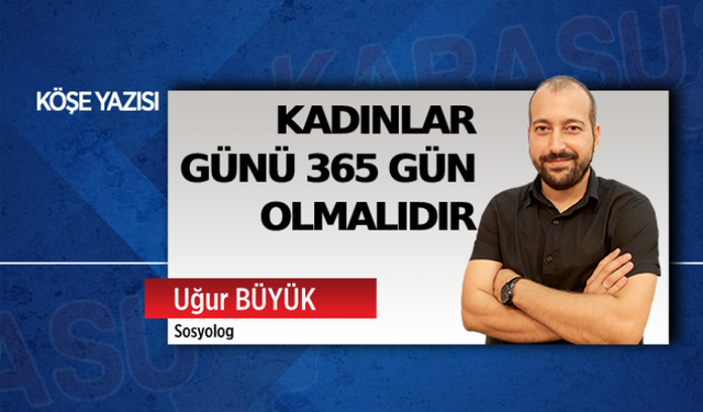 Kadınlar günü 365 gün olmalıdır