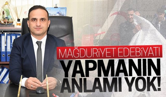 Mağduriyet edebiyatı yapmanın anlamı yok