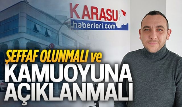 Şeffaf olunmalı ve kamuoyuna açıklanmalı