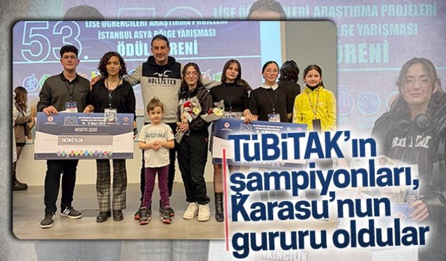 TÜBİTAK’ın şampiyonları, Karasu’nun gururu oldular