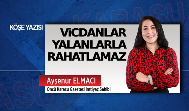 Vicdanlar yalanlarla rahatlamaz