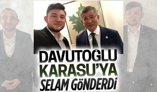 Ahmet Davutoğlu, Karasu’ya selam gönderdi