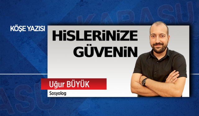 Hislerinize güvenin