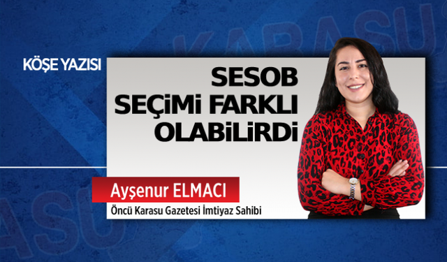 SESOB seçimi farklı olabilirdi