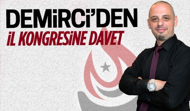 Fatih Demirci’den il kongresine davet