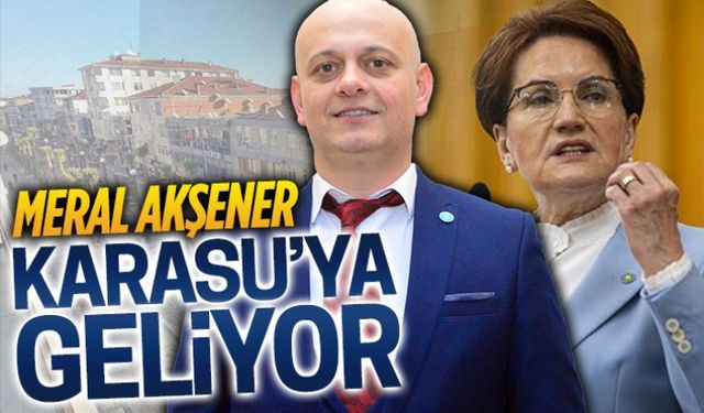 Meral Akşener Karasu’ya geliyor