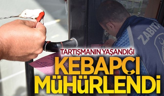 Tartışmanın yaşandığı kebapçı mühürlendi