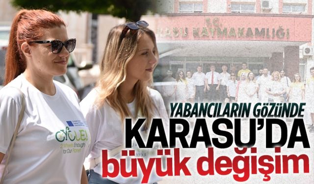 Yabancıların gözünde Karasu’da büyük değişim