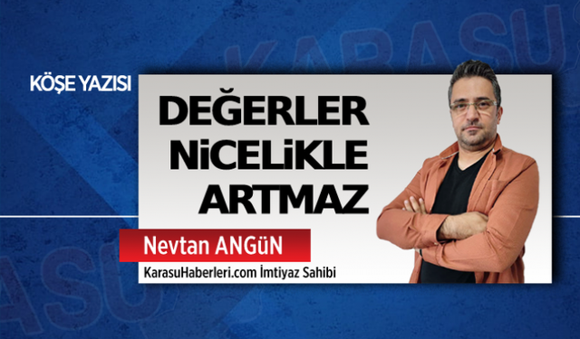 Değerler nicelikle artmaz