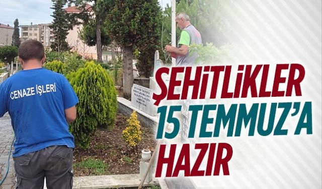 Şehitlikler 15 Temmuz’a hazır