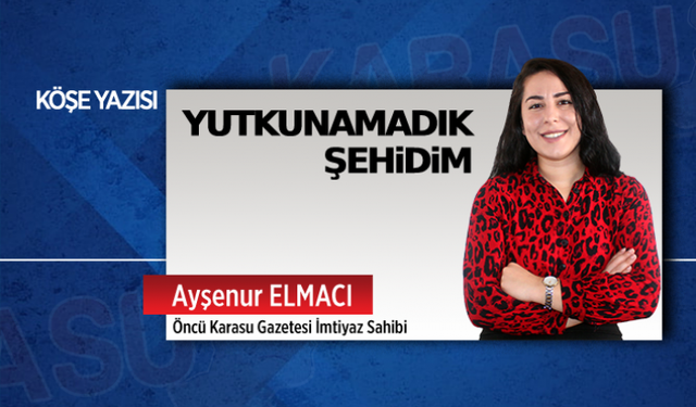 Yutkunamadık şehidim