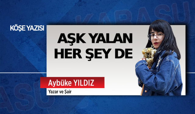 Aşk yalan her şey de